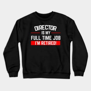 Director Is My Full Time Job Typography Design Crewneck Sweatshirt